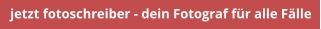 jetzt fotoschreiber - dein Fotograf für alle Fälle